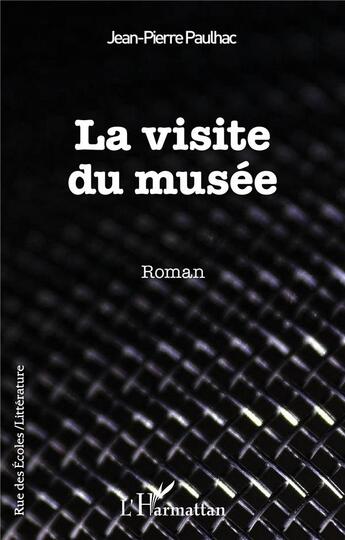 Couverture du livre « La visite du musée » de Jean-Pierre Paulhac aux éditions L'harmattan