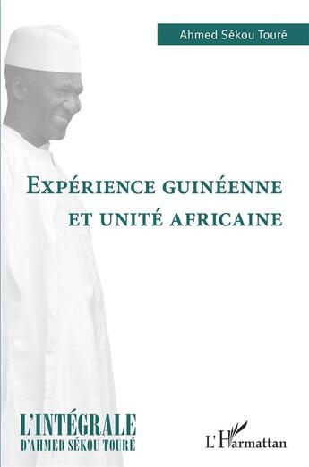 Couverture du livre « Expérience guinéenne et unité africaine » de Ahmed Sékou Touré aux éditions L'harmattan