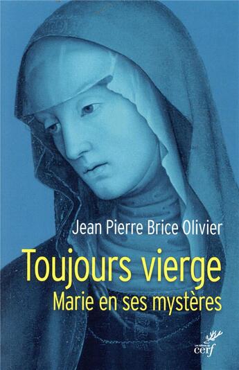 Couverture du livre « Toujours vierge ; Marie en ses mystères » de Jean Pierre Brice Olivier aux éditions Cerf