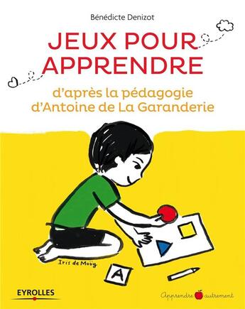 Couverture du livre « Jeux pour apprendre ; d'après la pédagogie d'Antoine de la Garanderie » de Benedic Denizot aux éditions Eyrolles