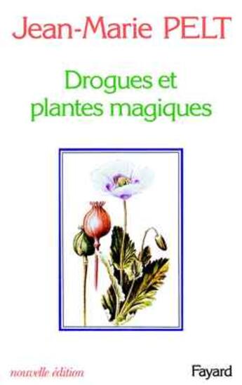 Couverture du livre « Drogues et plantes magiques » de Jean-Marie Pelt aux éditions Fayard