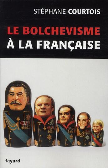 Couverture du livre « Le bolchévisme à la française » de Stephane Courtois aux éditions Fayard