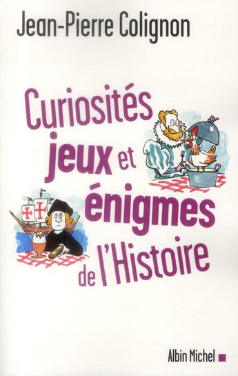 Couverture du livre « Curiosités, jeux et énigmes de l'histoire » de Jean-Pierre Colignon aux éditions Albin Michel