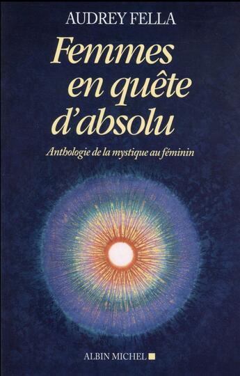 Couverture du livre « Femmes en quête d'absolu ; anthologie de la mystique au féminin » de Audrey Fella aux éditions Albin Michel