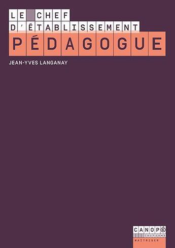 Couverture du livre « Le chef d'établissement pédagogue » de Jean-Yves Langanay aux éditions Reseau Canope