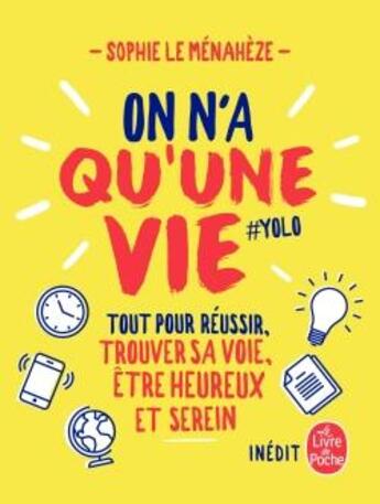 Couverture du livre « On n'a qu'une vie ; tout pour réussir, trouver sa voie, être heureux et serein » de Sophie Le Menaheze aux éditions Le Livre De Poche