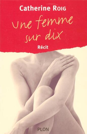 Couverture du livre « Une femme sur dix » de Catherine Roig aux éditions Plon