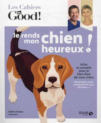 Couverture du livre « Les cahiers Dr. Good : je rends heureux mon chien » de Helene Gateau aux éditions Solar