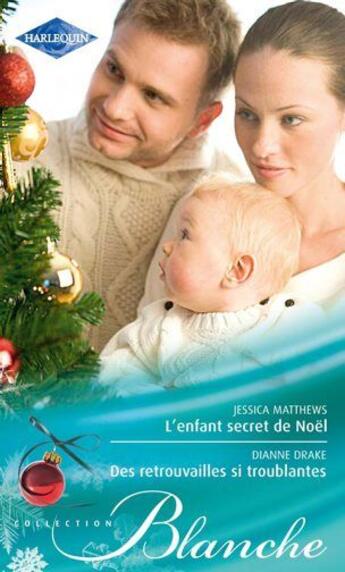 Couverture du livre « L'enfant secret de Noël ; des retrouvailles si troublantes » de Jessica Matthews et Diane Drake aux éditions Harlequin