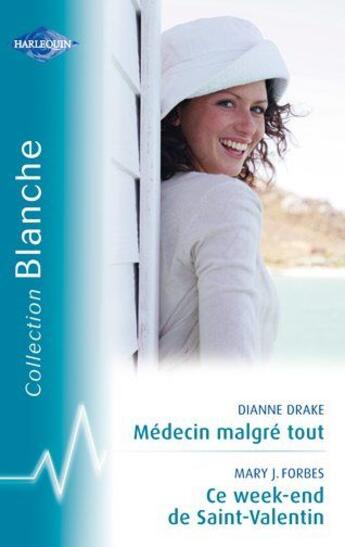 Couverture du livre « Médecin malgré tout ; ce week-end de Saint-Valentin » de Drake Dianne et Mary J. Forbes aux éditions Harlequin