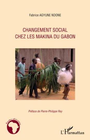 Couverture du livre « Changement social chez les Makina du Gabon » de Fabrice Agyune Ndone aux éditions L'harmattan