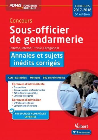 Couverture du livre « Concours sous-officier de gendarmerie ; externe, interne, 3e voie, catégorie B ; annales et sujets inédits corrigés (concours 2017/2018) » de  aux éditions Vuibert