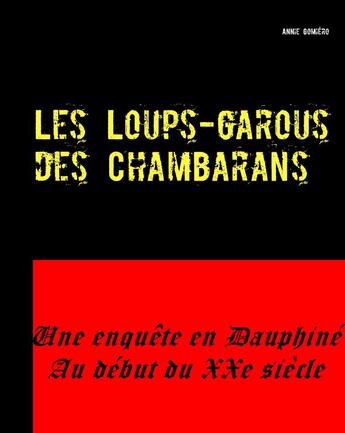 Couverture du livre « Les loups garous des chambarans ; une enquête en Dauphiné au début du XXe siècle » de Annie Gomiero aux éditions Books On Demand