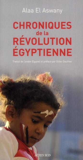 Couverture du livre « Chroniques de la révolution égyptienne » de Alaa El Aswany aux éditions Actes Sud