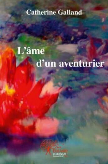 Couverture du livre « L'âme d'un aventurier » de Catherine Galland aux éditions Edilivre