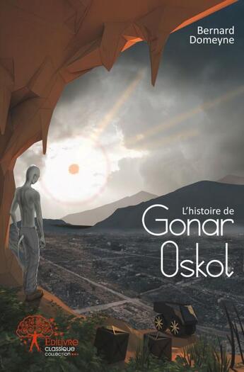 Couverture du livre « L'histoire de Gonar Oskol » de Domeyne Bernard aux éditions Edilivre