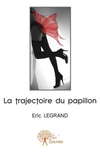 Couverture du livre « La trajectoire du papillon » de Eric Legrand aux éditions Edilivre