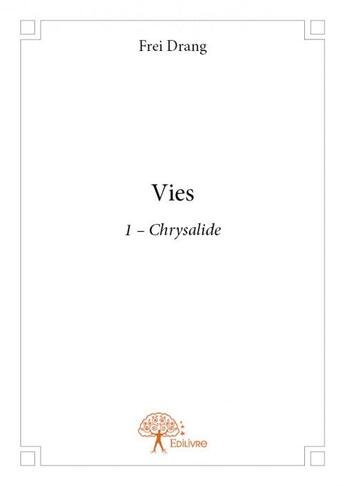 Couverture du livre « Vies t.2 ; chrysalide » de Frei Drang aux éditions Edilivre