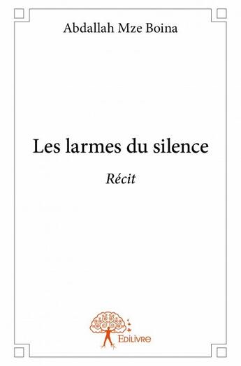 Couverture du livre « Les larmes du silence » de Abdallah Mze Boina aux éditions Edilivre