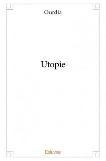 Couverture du livre « Utopie » de Ourdia aux éditions Edilivre