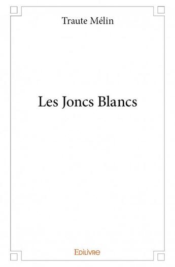 Couverture du livre « Les joncs blancs » de Traute Melin aux éditions Edilivre