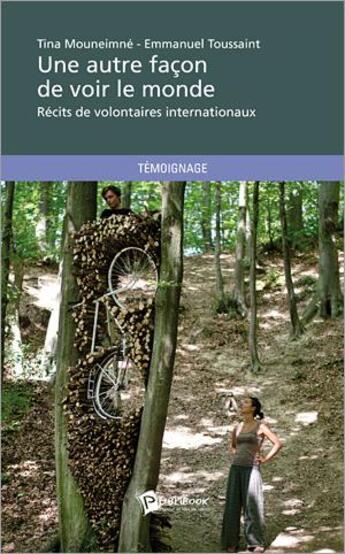 Couverture du livre « Une autre façon de voir le monde ; récits de volontaires internationaux » de Tina Mouneimne et Emmanuel Toussaint aux éditions Publibook