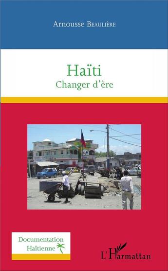 Couverture du livre « Haïti, changer d'ère » de Arnousse Beaulière aux éditions L'harmattan