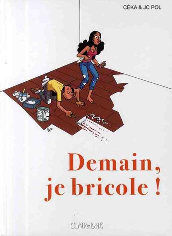 Couverture du livre « Demain, je bricole » de Ceka/Pol aux éditions Clair De Lune