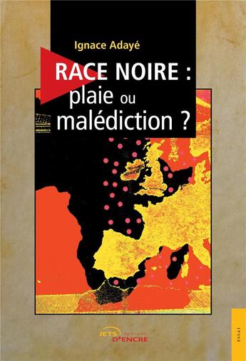 Couverture du livre « Race noire : plaie ou malédiction ? » de Ignace Adaye aux éditions Jets D'encre