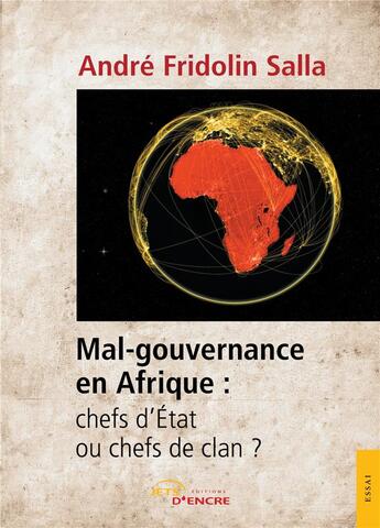 Couverture du livre « Mal-gouvernance en Afrique : chefs d'Etat ou chefs de clan ? » de Andre Fridolin Salla aux éditions Jets D'encre