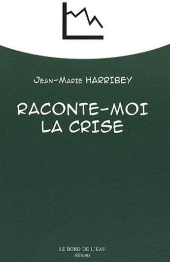 Couverture du livre « Raconte-moi la crise » de Jean-Marie Harribey aux éditions Bord De L'eau