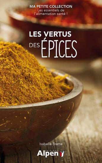 Couverture du livre « Les vertus des epices - ma petite collection » de Brette Isabelle aux éditions Alpen