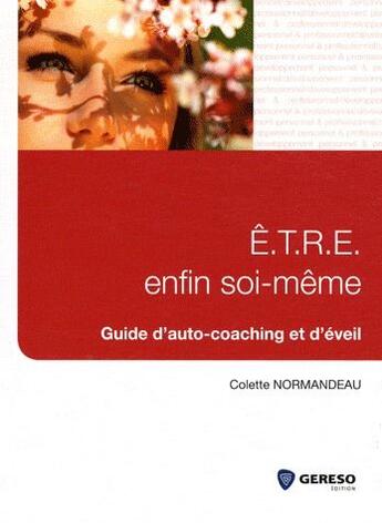 Couverture du livre « E.T.R.E. enfin soi-même ; guide d'auto-coaching et d'éveil » de Colette Normandeau aux éditions Gereso