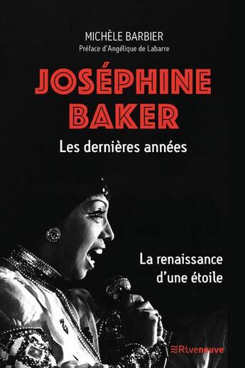 Couverture du livre « Joséphine Baker, les dernières années : la renaissance d'une étoile » de Michèle Barbier aux éditions Riveneuve