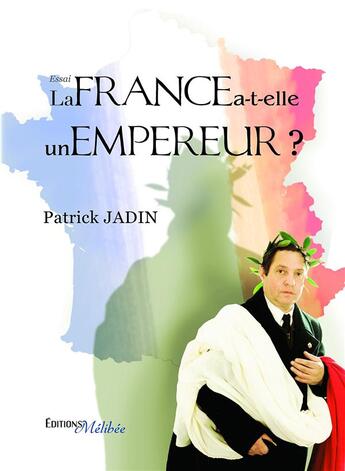 Couverture du livre « La France a t elle un empereur ? » de Patrick Jadin aux éditions Melibee