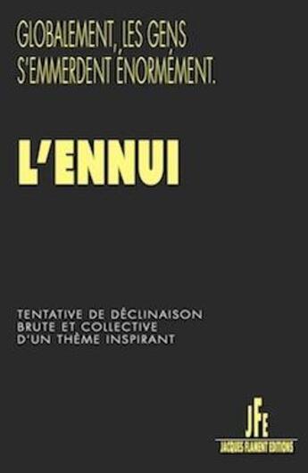 Couverture du livre « L'ennui : tentative de déclinaison brute et collective d'un thème inspirant » de Recueil Collectif aux éditions Jacques Flament