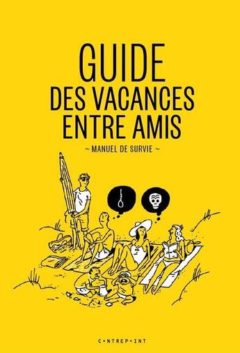 Couverture du livre « Guide des vacances entre amis ; manuel de survie » de Sidonie Mangin et Elodie Cabalga aux éditions Le Contrepoint