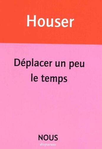 Couverture du livre « Déplacer un peu le temps » de Eric Houser aux éditions Nous