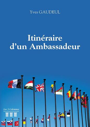 Couverture du livre « Itinéraire d'un ambassadeur (1943 - 2008) » de Yves Gaudeul aux éditions Les Trois Colonnes