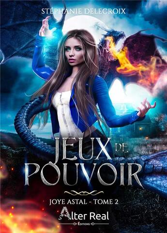 Couverture du livre « Joye Astal Tome 2 : jeux de pouvoir » de Stéphanie Delecroix aux éditions Alter Real