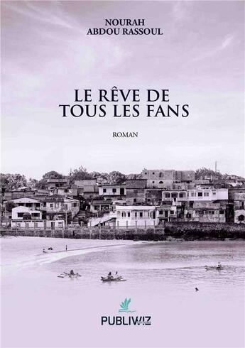 Couverture du livre « Le rêve de tous les fans » de Nourah Abdou Rassoul aux éditions Publiwiz