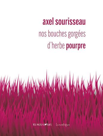 Couverture du livre « Nos bouches gorgées d'herbe pourpre » de Axel Sourisseau aux éditions Lunatique