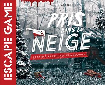 Couverture du livre « Escape game ; pris dans la neige ; 20 enquêtes criminelles à découper » de Eva Eich aux éditions Marabout