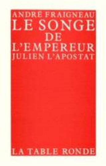 Couverture du livre « Le songe de l'empereur - julien l'apostat » de André Fraigneau aux éditions Table Ronde