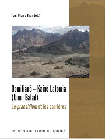 Couverture du livre « Domitianè - Kaiè Latomia (Umm Balad) : Le praesidium et les carrières » de Jean-Pierre Brun aux éditions Ifao