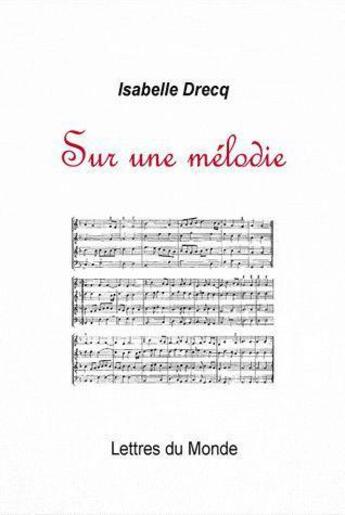 Couverture du livre « Sur une mélodie » de Isabelle Drecq aux éditions Lettres Du Monde