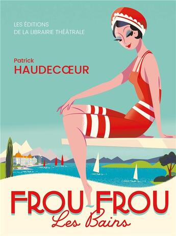 Couverture du livre « Frou-Frou les Bains » de Patrick Haudecoeur aux éditions Librairie Theatrale