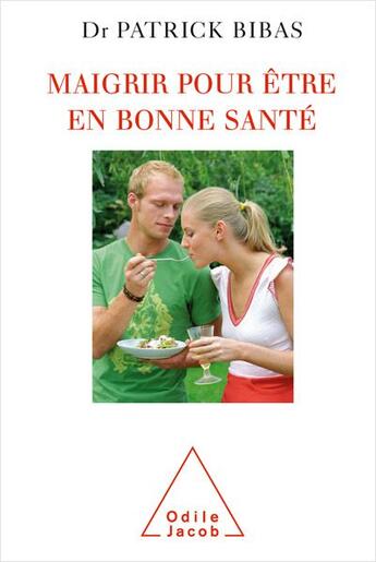 Couverture du livre « Maigrir pour être en bonne santé » de Patrick Bibas aux éditions Odile Jacob