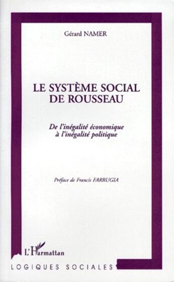 Couverture du livre « Le système social de Rousseau ; de l'inégalite économique à l'inégalité politique » de Namer Gerard aux éditions L'harmattan