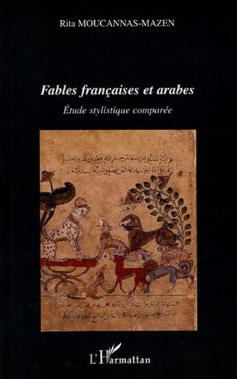 Couverture du livre « Fables francaises et arabes - etude stylistique comparee » de Rita Moucannas-Mazen aux éditions L'harmattan